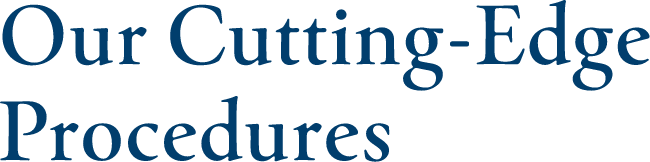 Our Cutting-Edge Procedures
